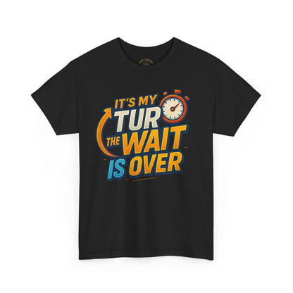 It's My Turn, The Wait Is Over - T-Shirt for Celebrations, Casual Wear, Gift Idea, Event Shirt
