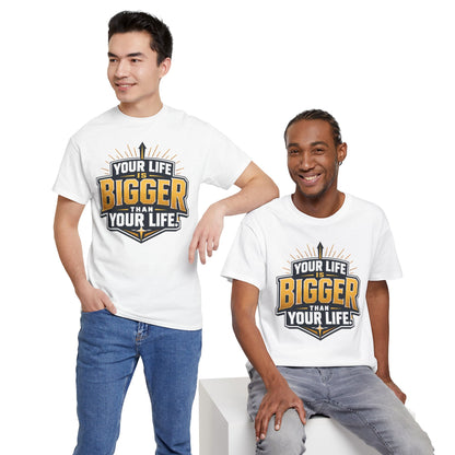 Your Life Is Bigger Than Your Life Tee