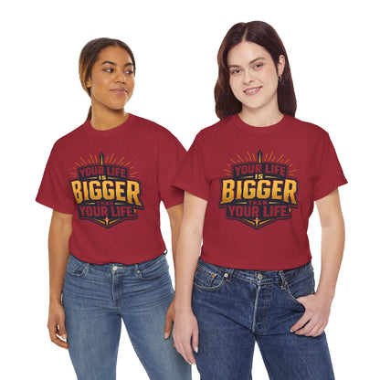 Your Life Is Bigger Than Your Life Tee