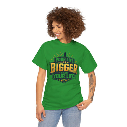 Your Life Is Bigger Than Your Life Tee