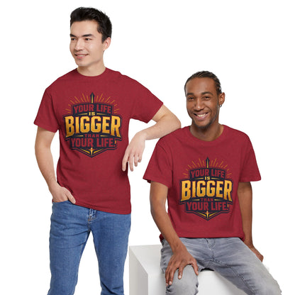 Your Life Is Bigger Than Your Life Tee