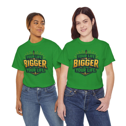 Your Life Is Bigger Than Your Life Tee