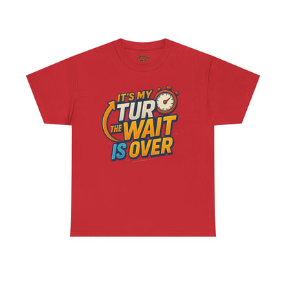 It's My Turn, The Wait Is Over - T-Shirt for Celebrations, Casual Wear, Gift Idea, Event Shirt
