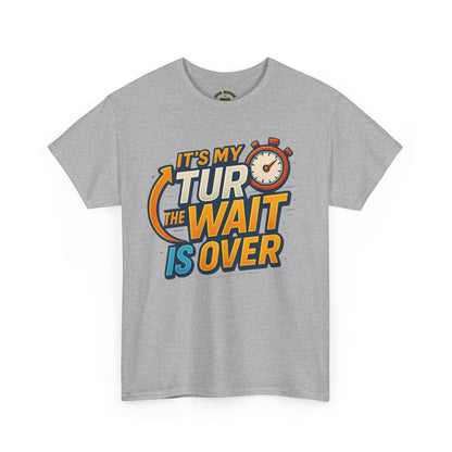 It's My Turn, The Wait Is Over - T-Shirt for Celebrations, Casual Wear, Gift Idea, Event Shirt