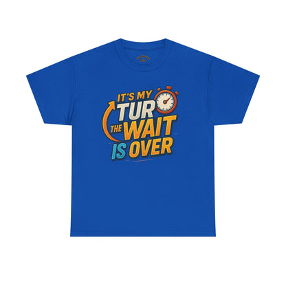 It's My Turn, The Wait Is Over - T-Shirt for Celebrations, Casual Wear, Gift Idea, Event Shirt