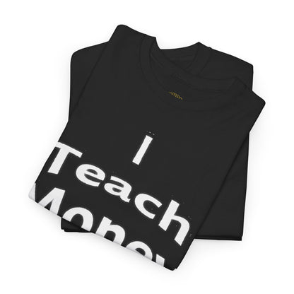 I Teach Money T-Shirt