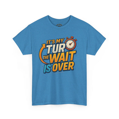 It's My Turn, The Wait Is Over - T-Shirt for Celebrations, Casual Wear, Gift Idea, Event Shirt