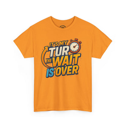 It's My Turn, The Wait Is Over - T-Shirt for Celebrations, Casual Wear, Gift Idea, Event Shirt