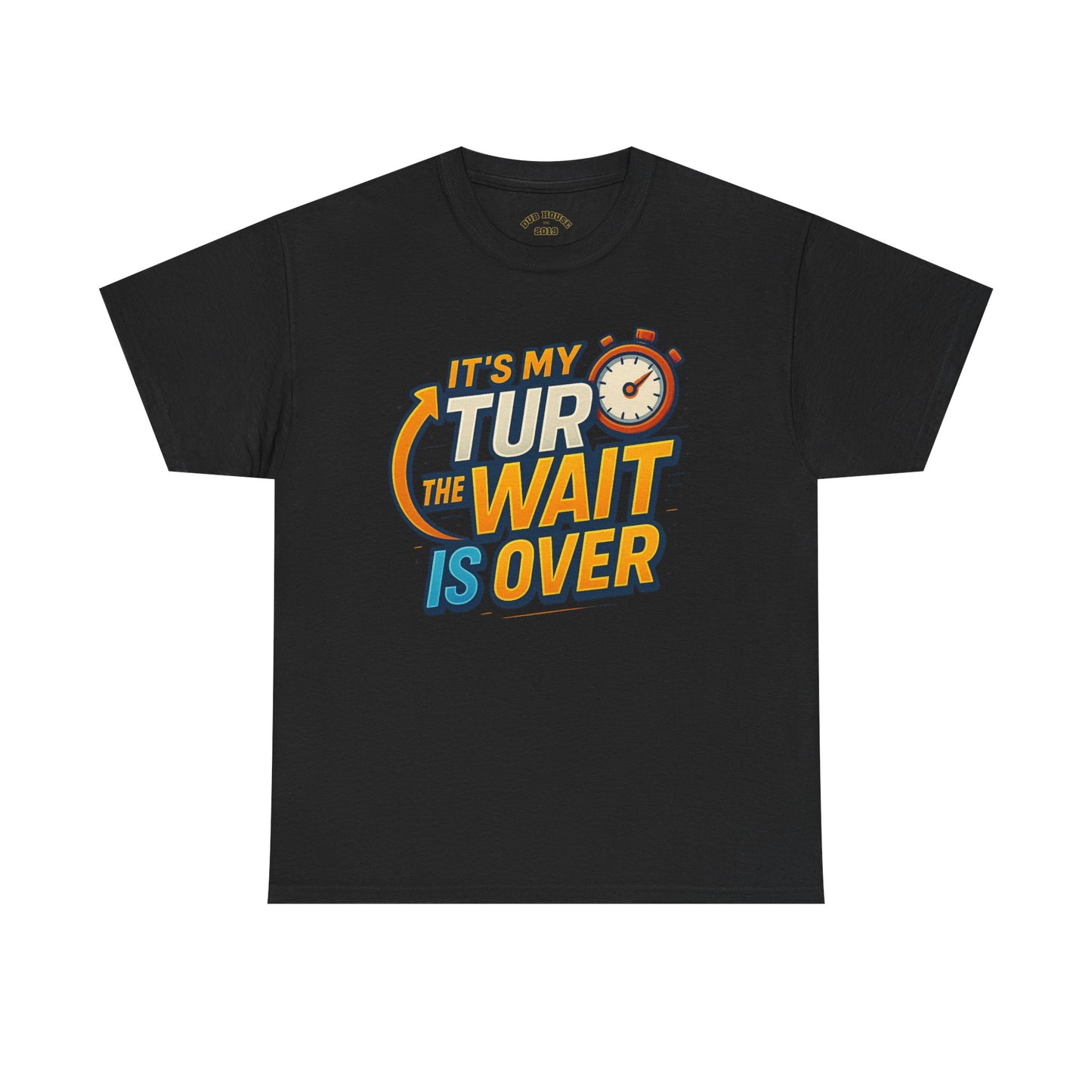 It's My Turn, The Wait Is Over - T-Shirt for Celebrations, Casual Wear, Gift Idea, Event Shirt