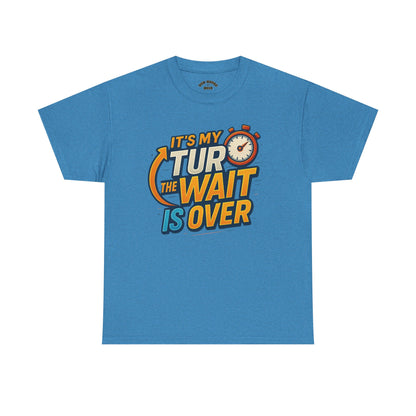 It's My Turn, The Wait Is Over - T-Shirt for Celebrations, Casual Wear, Gift Idea, Event Shirt
