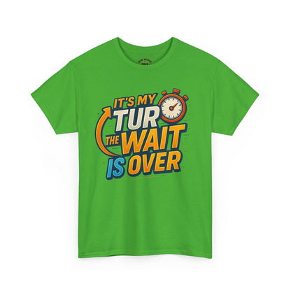 It's My Turn, The Wait Is Over - T-Shirt for Celebrations, Casual Wear, Gift Idea, Event Shirt