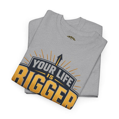 Your Life Is Bigger Than Your Life Tee