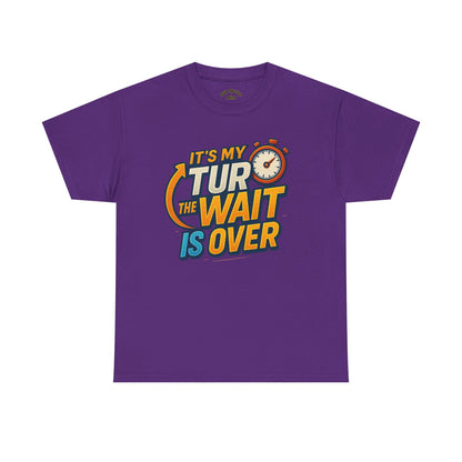 It's My Turn, The Wait Is Over - T-Shirt for Celebrations, Casual Wear, Gift Idea, Event Shirt