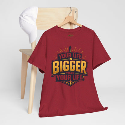 Your Life Is Bigger Than Your Life Tee