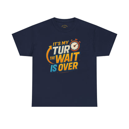 It's My Turn, The Wait Is Over - T-Shirt for Celebrations, Casual Wear, Gift Idea, Event Shirt