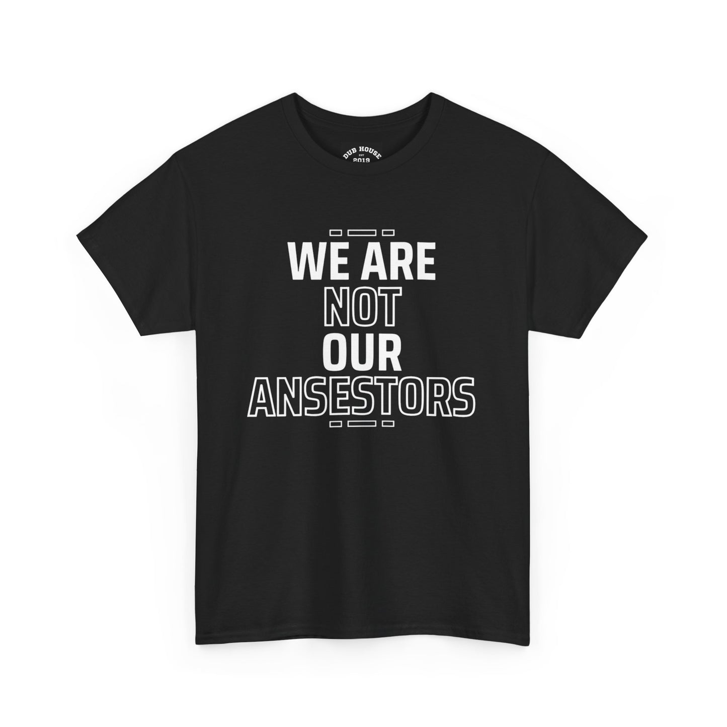 We are not our Ancestors Heavy Cotton Tee