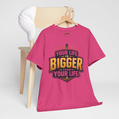 Your Life Is Bigger Than Your Life Tee