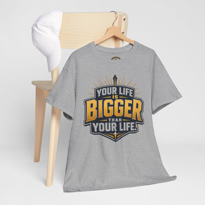 Your Life Is Bigger Than Your Life Tee