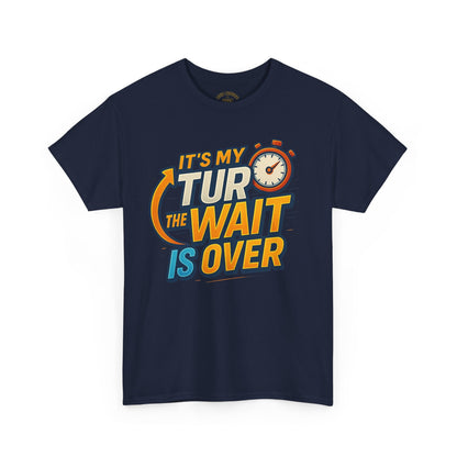 It's My Turn, The Wait Is Over - T-Shirt for Celebrations, Casual Wear, Gift Idea, Event Shirt