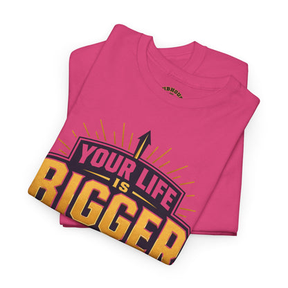 Your Life Is Bigger Than Your Life Tee