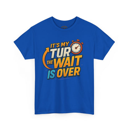 It's My Turn, The Wait Is Over - T-Shirt for Celebrations, Casual Wear, Gift Idea, Event Shirt